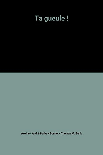 ta gueule !