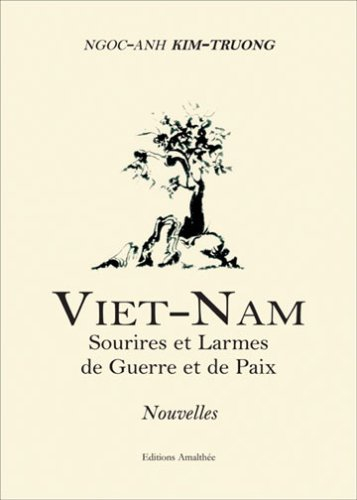 Viet-Nam : Sourires et Larmes de Guerre et de Paix
