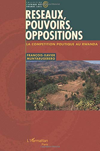 Réseaux, pouvoirs, oppositions : la compétition politique au Rwanda
