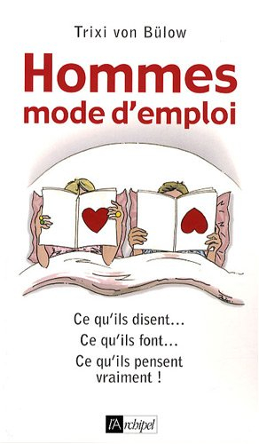 Hommes : mode d'emploi : ce qu'ils disent, ce qu'ils font, ce qu'ils pensent vraiment !