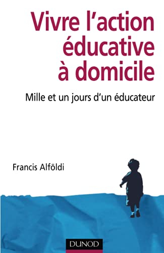 Vivre l'action éducative à domicile : mille et un jours d'un éducateur