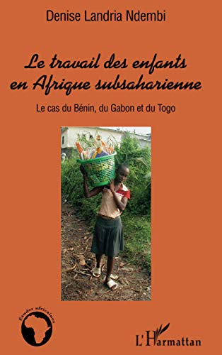 Le travail des enfants en Afrique subsaharienne : le cas du Bénin, du Gabon et du Togo