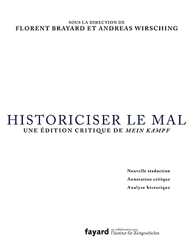 Historiciser le mal : une édition critique de Mein Kampf : nouvelle traduction, annotation critique,