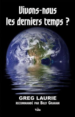 Vivons-nous les derniers temps ? : comment vivre notre attente dans un monde d'incertitudes
