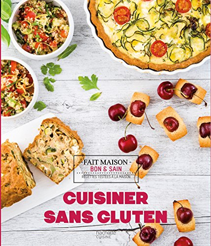 Cuisiner sans gluten : fait maison, bon & sain : recettes testées à la maison