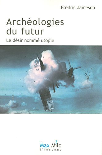 Archéologies du futur. Vol. 1. Le désir nommé utopie