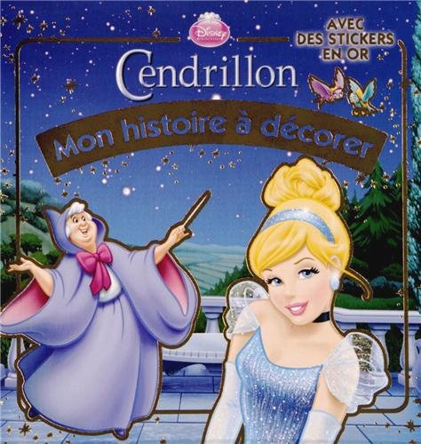 Cendrillon : mon histoire à décorer : avec des stickers en or