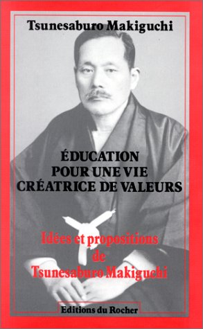 Education pour une vie créatrice de valeurs : idées et propositions de Tsunesaburo Makiguchi