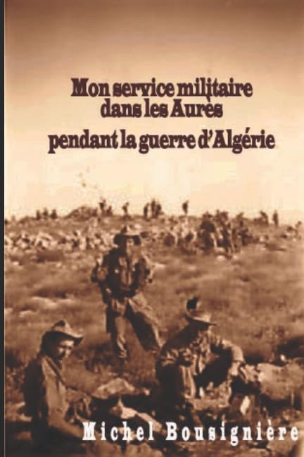 Mon service militaire dans les Aurès pendant la guerre d'Algérie