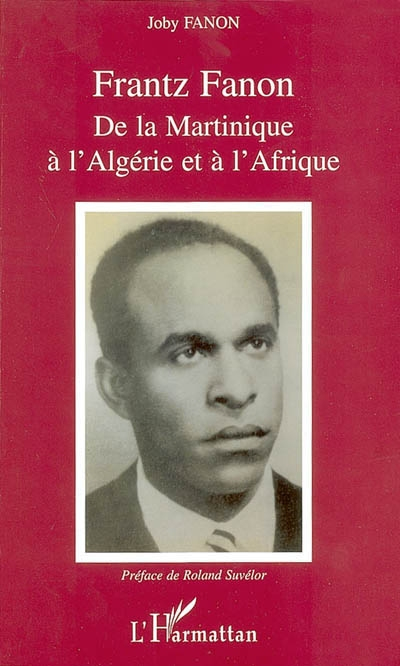 Frantz Fanon : de la Martinique à l'Algérie et à l'Afrique