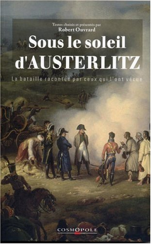 Sous le soleil d'Austerlitz : la bataille racontée par ceux qui l'ont vécue