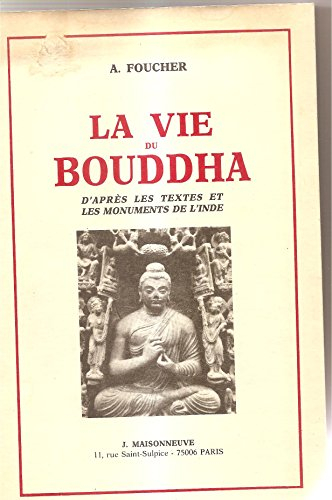 La Vie du Bouddha : d'après les textes et les monuments de l'Inde