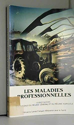 Les Maladies professionnelles : Guide d'accès aux tableaux du régime général et du régime agricole