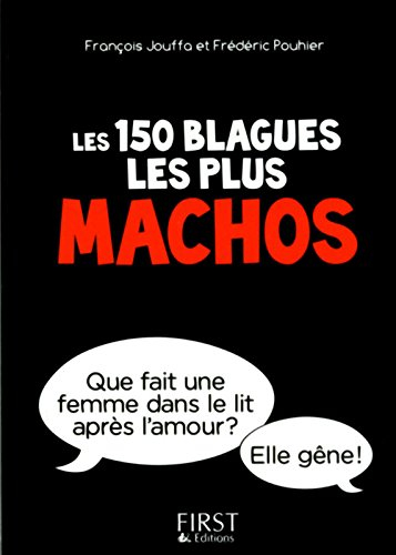 Les 150 blagues les plus machos : interdit aux femmes, sauf à celles qui ont de l'humour
