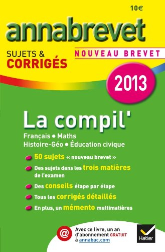 La compil' nouveau brevet 2013 : français, maths, histoire géo, éducation civique