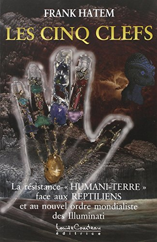 Les cinq clefs : résistance humani-terre face aux reptiliens et à leur nouvel ordre mondial