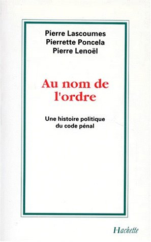Au nom de l'ordre : histoire politique du code pénal