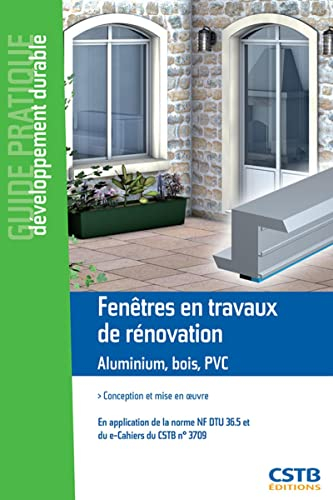 Fenêtres en travaux de rénovation, aluminium, bois, PVC : conception et mise en oeuvre : en applicat