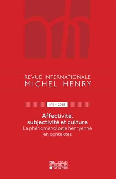Revue internationale Michel Henry, n° 9. Affectivité, subjectivité et culture : la phénoménologie he
