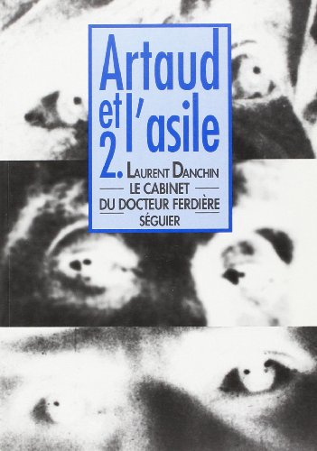 Artaud et l'asile. Vol. 2. Le cabinet du docteur Ferdière
