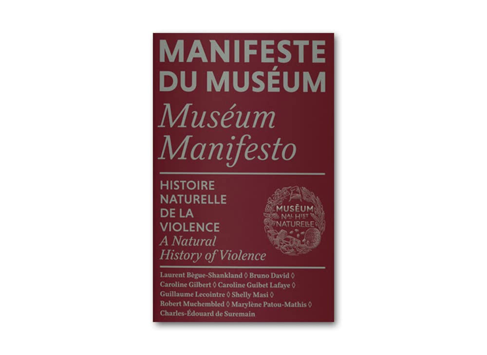 Manifeste du Muséum. Histoire naturelle de la violence. A natural history of violence. Museum manife