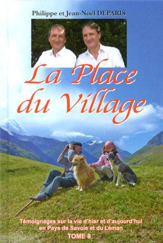 la place du village : tome 8, témoignages sur la vie d'hier et d'aujourd'hui en pays de savoie et du