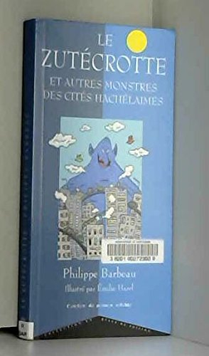 Le Zutécrotte et autres monstres des cités hachélaimes
