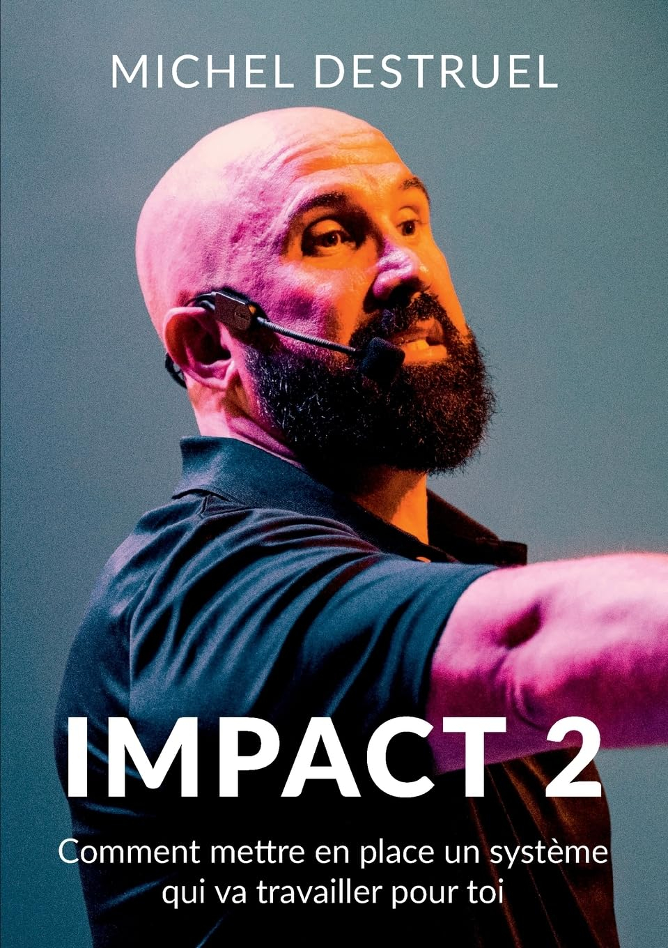 Impact 2 : Comment mettre en place un système qui va travailler pour toi