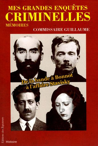 Mes grandes enquêtes criminelles : de la bande à Bonnot à l'affaire Stavisky : mémoires