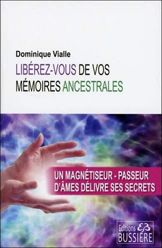 Libérez-vous de vos mémoires ancestrales : un magnétiseur et passeur d'âmes délivre ses secrets