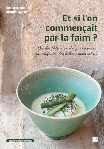 Et si l'on commençait par la faim ? : des îles flottantes, des panna cottas, des clafoutis, des baba
