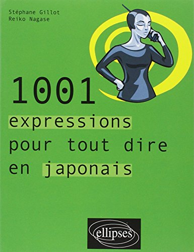 1.001 expressions pour tout dire en japonais