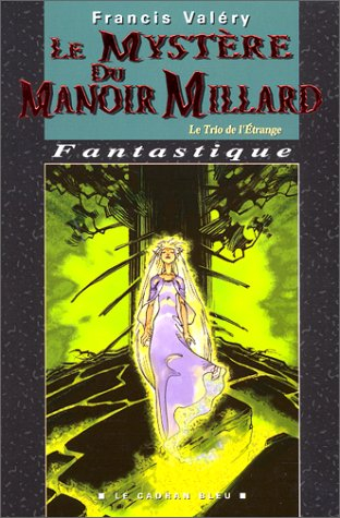Le trio de l'étrange. Vol. 1. Le mystère du manoir Millard