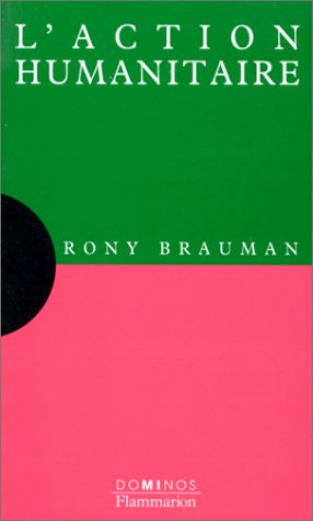 l'action humanitaire : un exposé pour comprendre, un essai pour réfléchir