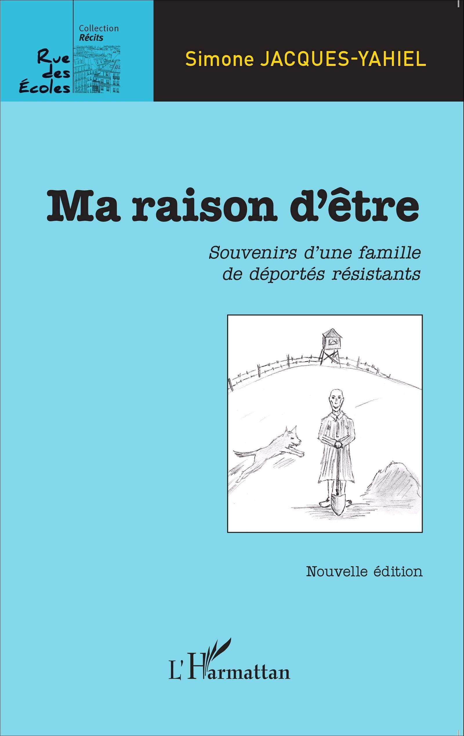 Ma raison d'être : souvenirs d'une famille de déportés résistants
