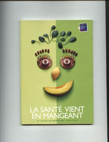 la santé vient en mangeant : le guide alimentaire pour tous