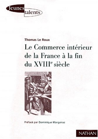 Le commerce intérieur de la France à la fin du XVIIIe siècle : les contrastes économiques régionaux 