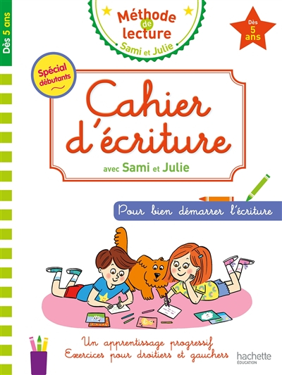 Cahier d'écriture avec Sami et Julie : pour bien démarrer l'écriture : dès 5 ans, spécial débutants