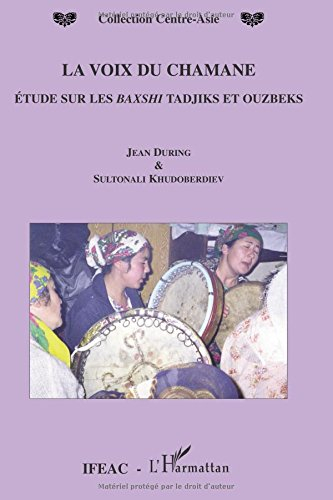 La voix du chamane : étude sur les baxshi tadjiks et ouzbeks