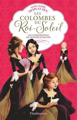 Les colombes du Roi-Soleil. Vol. 1. Les comédiennes de monsieur Racine