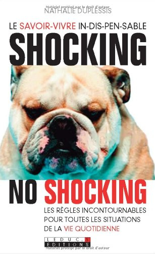 Shocking, no shocking : le savoir-vivre in-dis-pen-sable : les règles incontournables pour toutes le