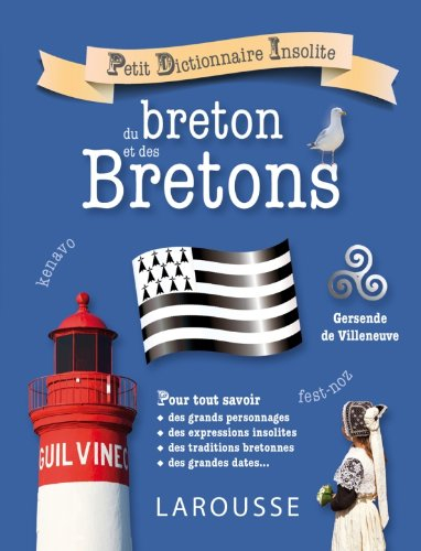 Petit dictionnaire insolite du breton et des Bretons : pour tout savoir des grands personnages, des 