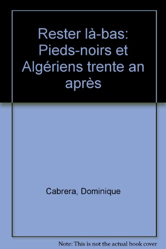 Rester là-bas : pieds-noirs et Algériens, trente ans après