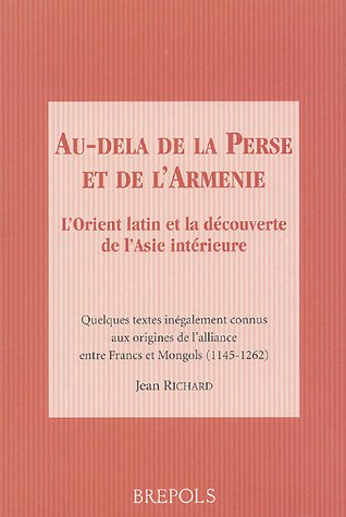 Au-delà de la Perse et de l'Arménie : l'Orient latin et la découverte de l'Asie intérieure : quelque