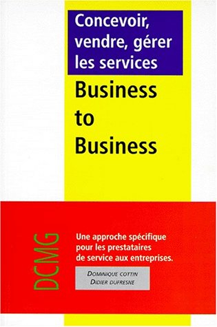 Concevoir, vendre, gérer les services business to business : une approche spécifique pour les presta