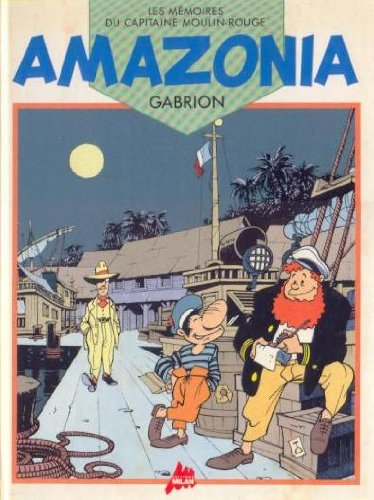 Amazonia : les mémoires du capitaine Moulin Rouge