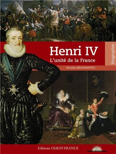 Henri IV : l'unité de la France