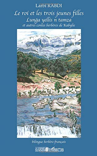 Le roi et les trois jeunes filles : et autres contes berbères de Kabylie. Lunga yellis n tamza