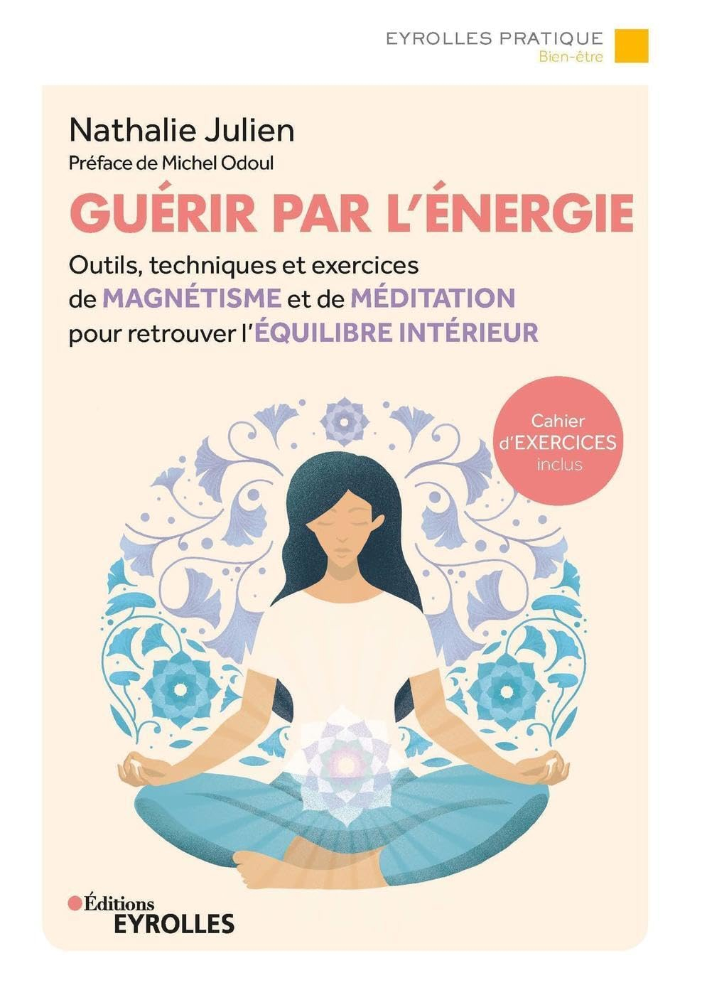 Guérir par l'énergie : outils, techniques et exercices de magnétisme et de méditation pour retrouver