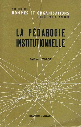 la pedagogie institutionnelle: l'ecole vers l'autogestion (hommes et organisations)